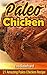 Paleo Chicken: 21 Amazing Paleo Chicken Recipe (Low Carb, Gluten Free, Slow Cooker)