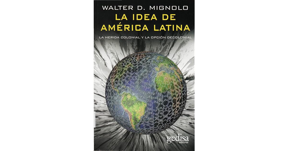 La Idea De America Latina Walter Mignolo Resumen Por Capitulos
