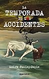 La temporada de los accidentes by Moïra Fowley-Doyle