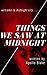 Things We Saw At Midnight