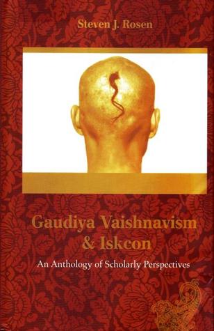 Gaudiya Vaishnavism & ISKCON: An Anthology of Scholarly Perspectives