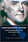 Confounding Father: Thomas Jefferson's Image in His Own Time (Jeffersonian America)
