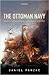 The Ottoman Navy: From the Height of Empire to Dissolution, 1572-1923