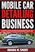 Mobile Car Detailing Business: A Detailed Business and Marketing Plan