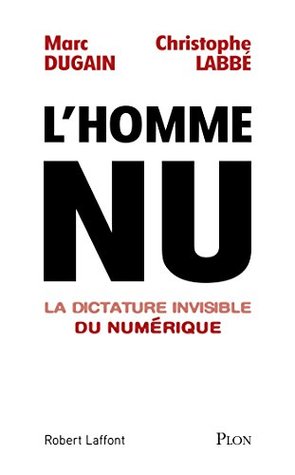L'homme nu. La dictature invisible du numérique (Kindle Edition)