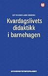 Kvardagslivets didaktikk i barnehagen by Liv Ingrid Aske Håberg