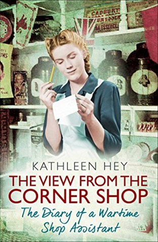 The View From the Corner Shop: The Diary of a Yorkshire Shop Assistant in Wartime (Kindle Edition)