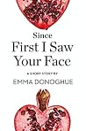 Since First I Saw Your Face by Emma Donoghue