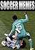 Memes: Soccer Memes & Jokes Featuring Messi, Ronaldo, Zlatan Etc (Funny Memes)