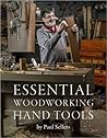 Essential Woodworking Hand Tools by Paul Sellers Essential Woodworking Hand Tools by Paul Sellers