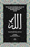 What the Knowers of Allah Have Said About the Knowledge of Allah What the Knowers of Allah Have Said About the Knowledge of Allah