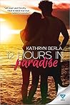 12 Hours In Paradise by Kathryn Berla