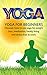 Yoga: Yoga for Beginners, Discover How to Use Yoga for Weight Loss, Meditation, Healthy Living, Stress Free at Work (Yoga, Meditation, Weight Loss, Yoga for beginners, Yoga Poses, Reduce stress)
