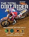 The Total Dirt Rider Manual: 358 Essential Dirt Bike Skills