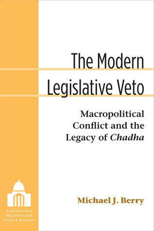 The Modern Legislative Veto: Macropolitical Conflict and the Legacy of Chadha (Legislative Politics and Policy Making)