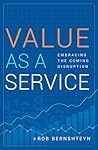 Value as a Service: Embracing the Coming Disruption