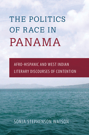 The Politics of Race in Panama: Afro-Hispanic and West Indian Literary Discourses of Contention (Paperback)