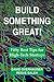 Build Something Great: Fifty Best Tips for High-Tech Startups