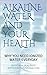 ALKALINE WATER AND YOUR HEALTH: WHY YOU NEED IONIZED WATER EVERYDAY