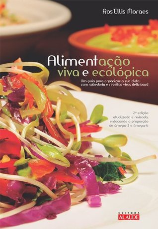 Alimentação viva e ecológica: Um guia para organizar a sua dieta com sabedoria e receitas vivas deliciosas (Portuguese Edition)