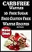 Carb Free WAFFLES 10 Sugar Free Gluten Free WAFFLE Recipes (carb free cookbook,carb free food,carb free diet,carb free cooking,)