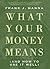 What Your Money Means: (And How to Use It Well)