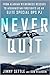 Never Quit: From Alaskan Wilderness Rescues to Afghanistan Firefights as an Elite Special Ops PJ