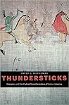 Thundersticks: Firearms and the Violent Transformation of Native America