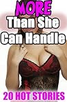 MORE THAN SHE CAN HANDLE! 20 Lewd Stories of Exactly What It Sounds Like... The Carnal Pleasures Collection Bundle MORE THAN SHE CAN HANDLE! 20 Lewd Stories of Exactly What It Sounds Like... The Carnal Pleasures Collection Bundle