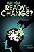 Are You Ready to Change?