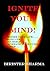 Ignite Your Mind: Change your mind and change your life....: Reinvent yourself, reinvent your life...Change your mindset...Change your thoughts