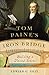 Tom Paine's Iron Bridge: Building a United States