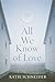 All We Know of Love: A Novel