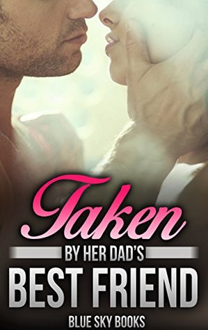 Taken by Her Dad's Best Friend (Kindle Edition)
