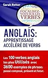 ANGLAIS: APPRENTISSAGE ACCÉLÉRÉ DE VERBS.: Les 100 verbes anglais les plus utilisés avec 3600 exemples de phrase: passé composé, présent et futur. (ANGLAIS POUR LE FRANÇAIS t. 7) (French Edition)