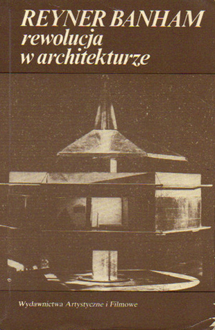 Rewolucja w architekturze. Teoria i projektowanie w "pierwszym wieku maszyny"