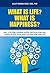 What Is Life? What Is Happiness?: Book 1 in the trilogy: motivational nonfiction short stories to teach logic, creativity, new skills, and self-esteem that would change readers lives