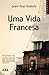 Uma Vida Francesa by Jean-Paul Dubois Uma Vida Francesa by Jean-Paul Dubois