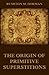 The Origin of Primitive Superstitions