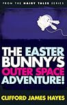 The Easter Bunny's Outer Space Adventure! (Hairy Tales)