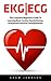 EKG | ECG: The Complete Beginners Guide To Learning Basic Cardiac Dysrhythmias, Arrhythmia And EKG Interpretation! (EKG Book, ECG, Medical ebooks)
