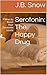 Serotonin: The Happy Drug: 9 Ways to Boost Your Serotonin Levels (Transcend Mediocrity Book 154)
