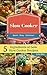 Slow Cooker Recipes: 5 Ingredients or Less Slow Cooker Recipes (Crock Pot Recipes, Easy, Recipes, Chicken Recipes, Quick Recipes, Easy Cooking)