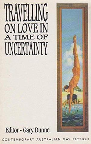 Travelling on Love in a Time of Uncertainty: Contemporary Australian Gay Fiction (Paperback)