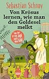 Von Krösus lernen, wie man den Goldesel melkt: Von der irren Jagd nach dem Geld