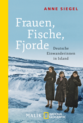 Frauen, Fische, Fjorde: Deutsche Einwanderinnen in Island