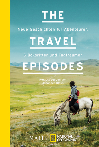 The Travel Episodes: Neue Geschichten für Abenteurer, Glücksritter und Tagträumer