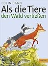 Als die Tiere den Wald verließen by Colin Dann Als die Tiere den Wald verließen by Colin Dann