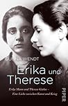 Erika und Therese: Erika Mann und Therese Giehse - Eine Liebe zwischen Kunst und Krieg
