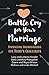 Battle Cry for Your Marriage: Discovering Breakthroughs for Today's Challenges (The Time Is Now! Series Book 4)